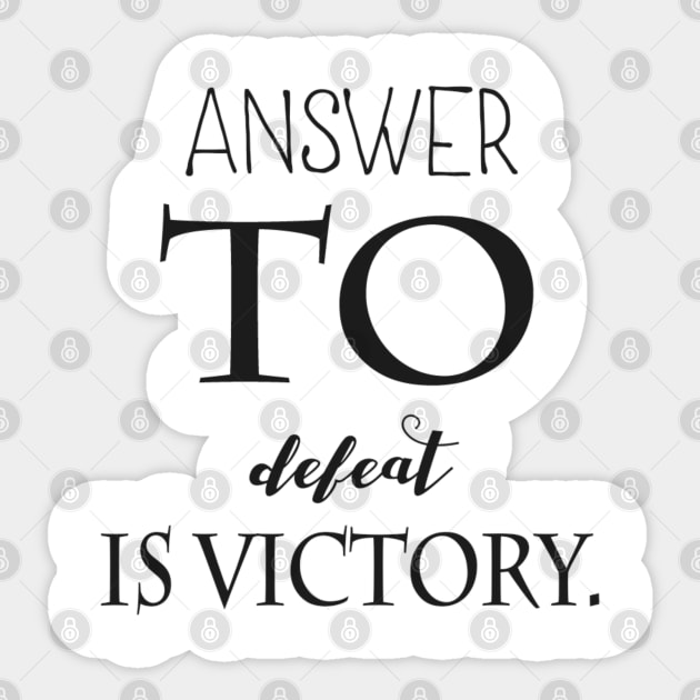 answer to defeat is victory. Sticker by Titou design
